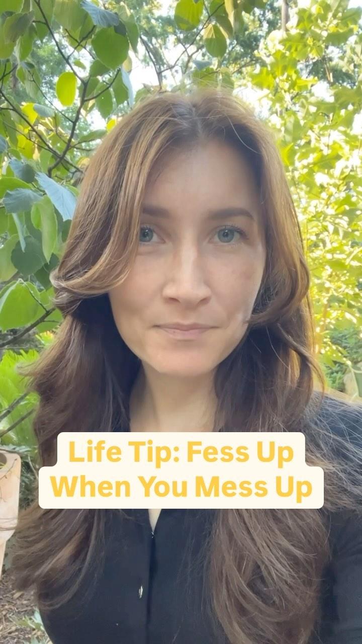 Life Tip: Fess Up When You Mess Up!